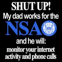 Shut Up My Dad Works For The Nsa And He Will Monitor Your Internet Activity And Mousepad