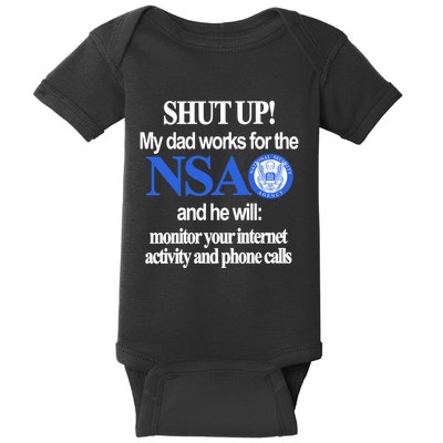Shut Up My Dad Works For The Nsa And He Will Monitor Your Internet Activity And Baby Bodysuit