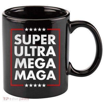 Super Ultra Mega Maga Trump Liberal Supporter Republican 11oz C Handle Ceramic Mug