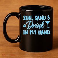Sun Sand & A Drink In My Hand 11oz C Handle Ceramic Mug