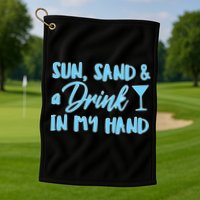 Sun Sand & A Drink In My Hand Golf Towel