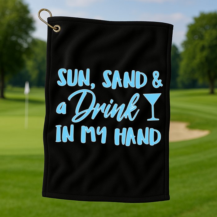 Sun Sand & A Drink In My Hand Golf Towel