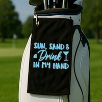 Sun Sand & A Drink In My Hand Golf Towel