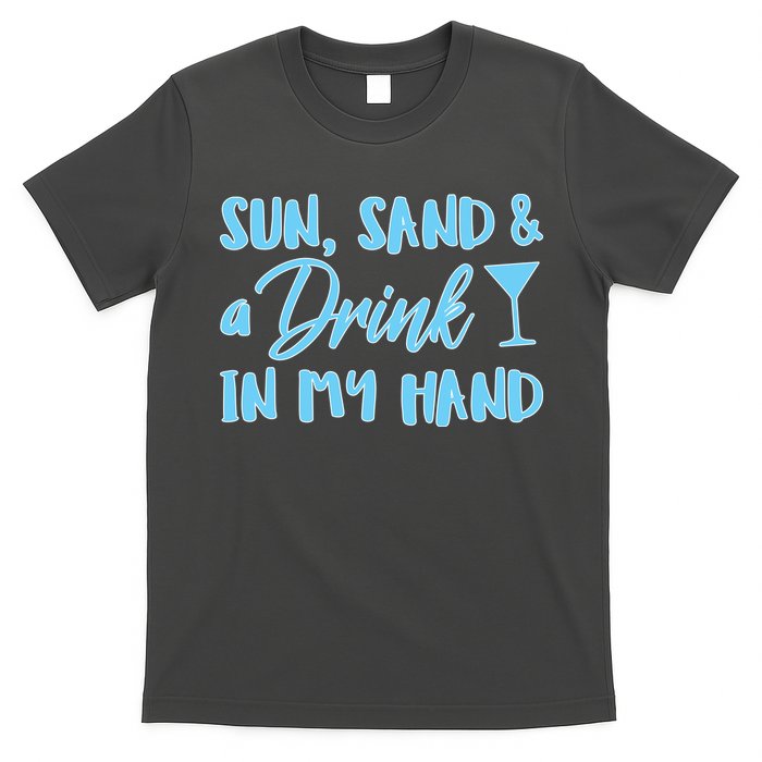 Sun Sand & A Drink In My Hand T-Shirt