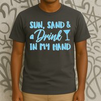 Sun Sand & A Drink In My Hand T-Shirt