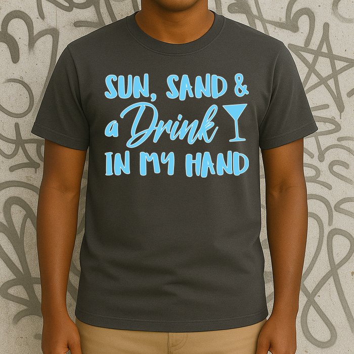 Sun Sand & A Drink In My Hand T-Shirt