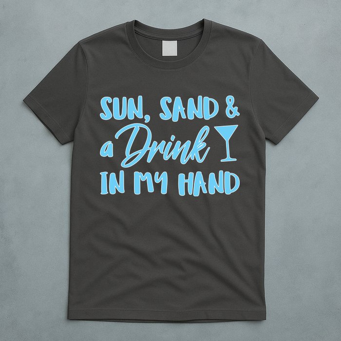 Sun Sand & A Drink In My Hand T-Shirt