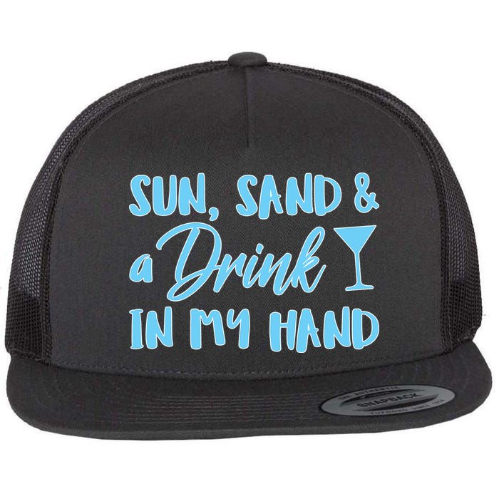 Sun Sand & A Drink In My Hand Flatbill Hat