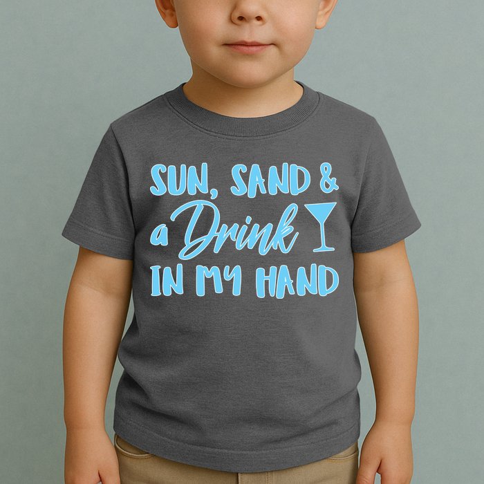 Sun Sand & A Drink In My Hand Toddler T-Shirt