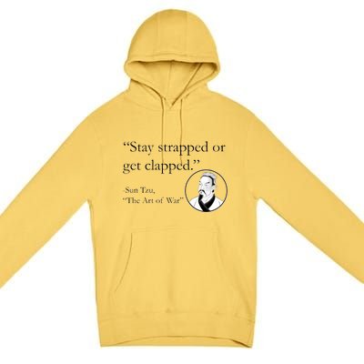 Sun Tzu Quote Stay Strapped Or Get Clapped Premium Pullover Hoodie