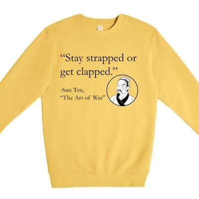 Sun Tzu Quote Stay Strapped Or Get Clapped Premium Crewneck Sweatshirt