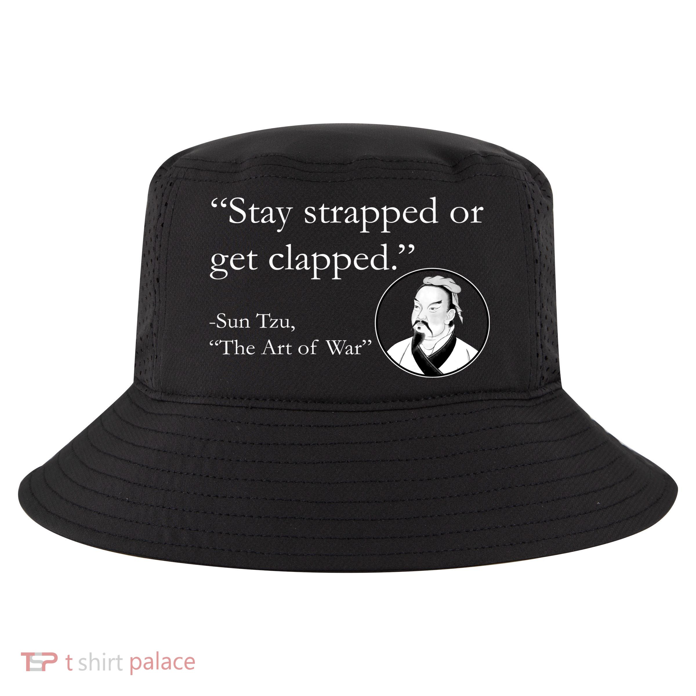 Sun Tzu Quote Stay Strapped Or Get Clapped Cool Comfort Performance Bucket Hat