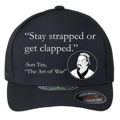 Sun Tzu Quote Stay Strapped Or Get Clapped Flexfit Unipanel Trucker Cap