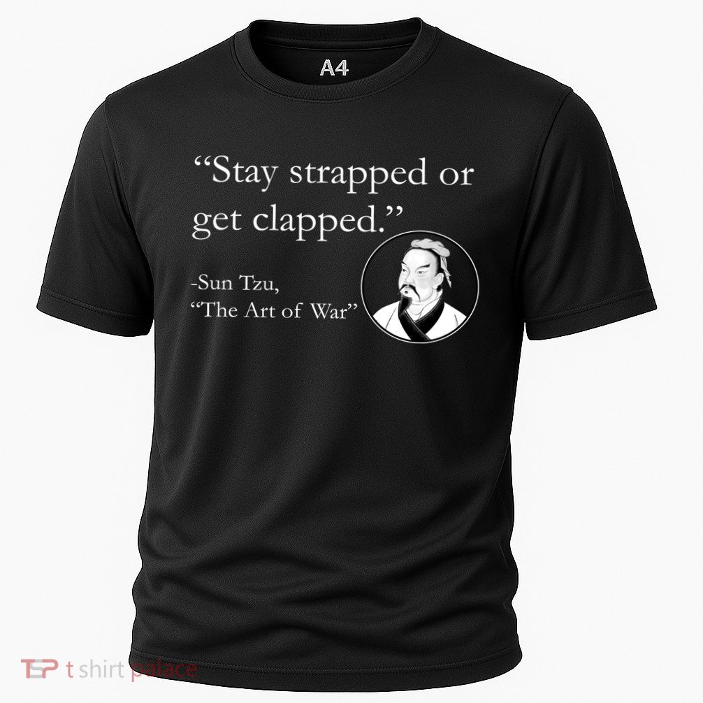 Sun Tzu Quote Stay Strapped Or Get Clapped Performance Shirt