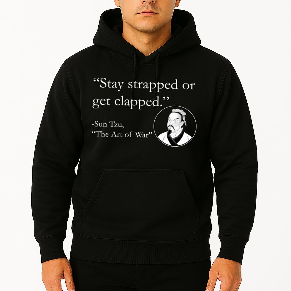 Sun Tzu Quote Stay Strapped Or Get Clapped Hoodie