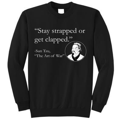 Sun Tzu Quote Stay Strapped Or Get Clapped Sweatshirt