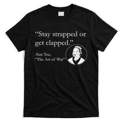 Sun Tzu Quote Stay Strapped Or Get Clapped T-Shirt
