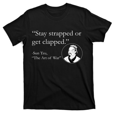 Sun Tzu Quote Stay Strapped Or Get Clapped T-Shirt