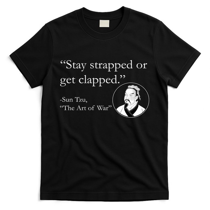 Sun Tzu Quote Stay Strapped Or Get Clapped T-Shirt