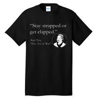 Sun Tzu Quote Stay Strapped Or Get Clapped Tall T-Shirt