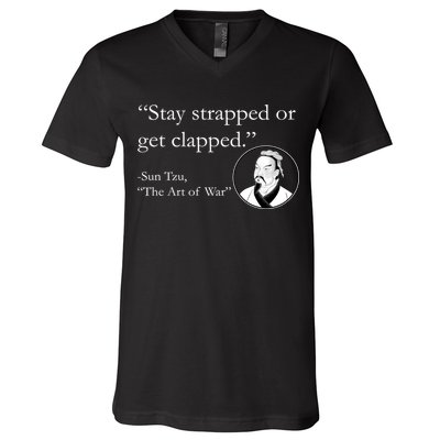 Sun Tzu Quote Stay Strapped Or Get Clapped V-Neck T-Shirt