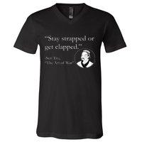 Sun Tzu Quote Stay Strapped Or Get Clapped V-Neck T-Shirt