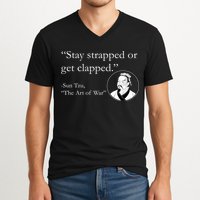 Sun Tzu Quote Stay Strapped Or Get Clapped V-Neck T-Shirt