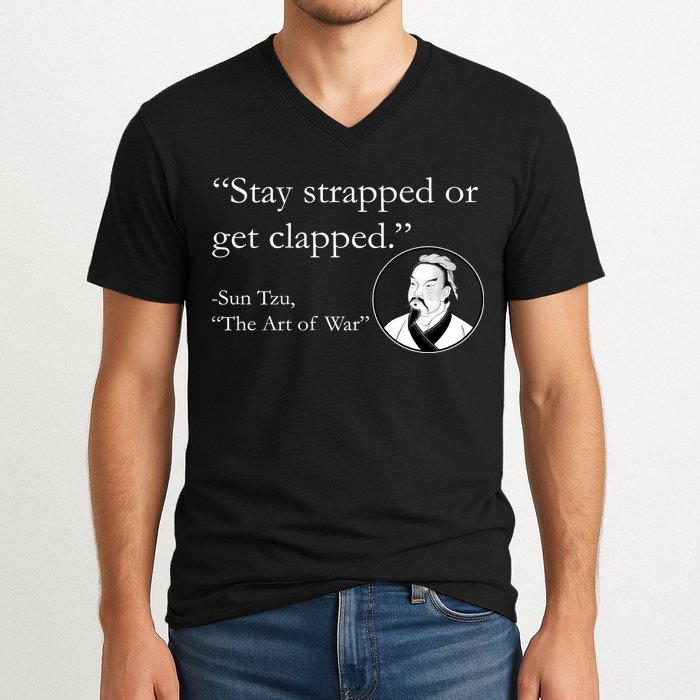 Sun Tzu Quote Stay Strapped Or Get Clapped V-Neck T-Shirt