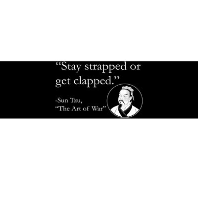 Sun Tzu Quote Stay Strapped Or Get Clapped Bumper Sticker