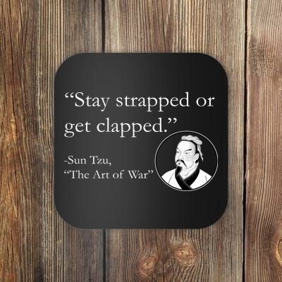 Sun Tzu Quote Stay Strapped Or Get Clapped Coaster