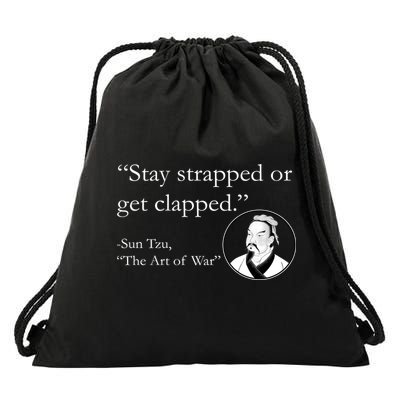 Sun Tzu Quote Stay Strapped Or Get Clapped Drawstring Bag