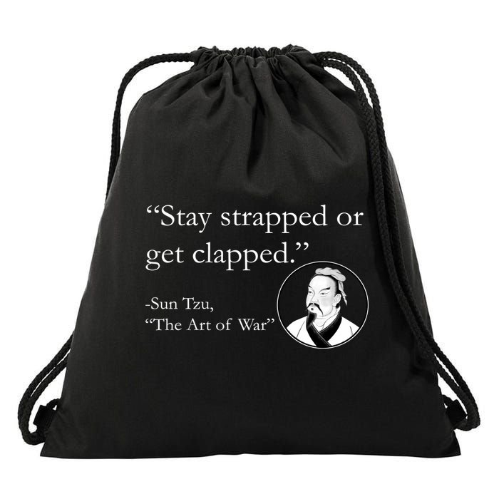 Sun Tzu Quote Stay Strapped Or Get Clapped Drawstring Bag