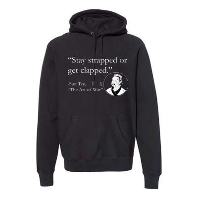 Sun Tzu Quote Stay Strapped Or Get Clapped Premium Hoodie