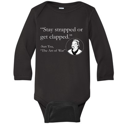 Sun Tzu Quote Stay Strapped Or Get Clapped Baby Long Sleeve Bodysuit