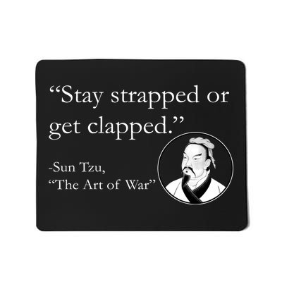 Sun Tzu Quote Stay Strapped Or Get Clapped Mousepad