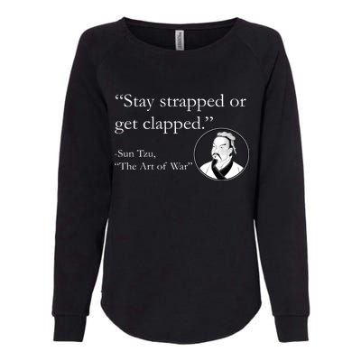 Sun Tzu Quote Stay Strapped Or Get Clapped Womens California Wash Sweatshirt