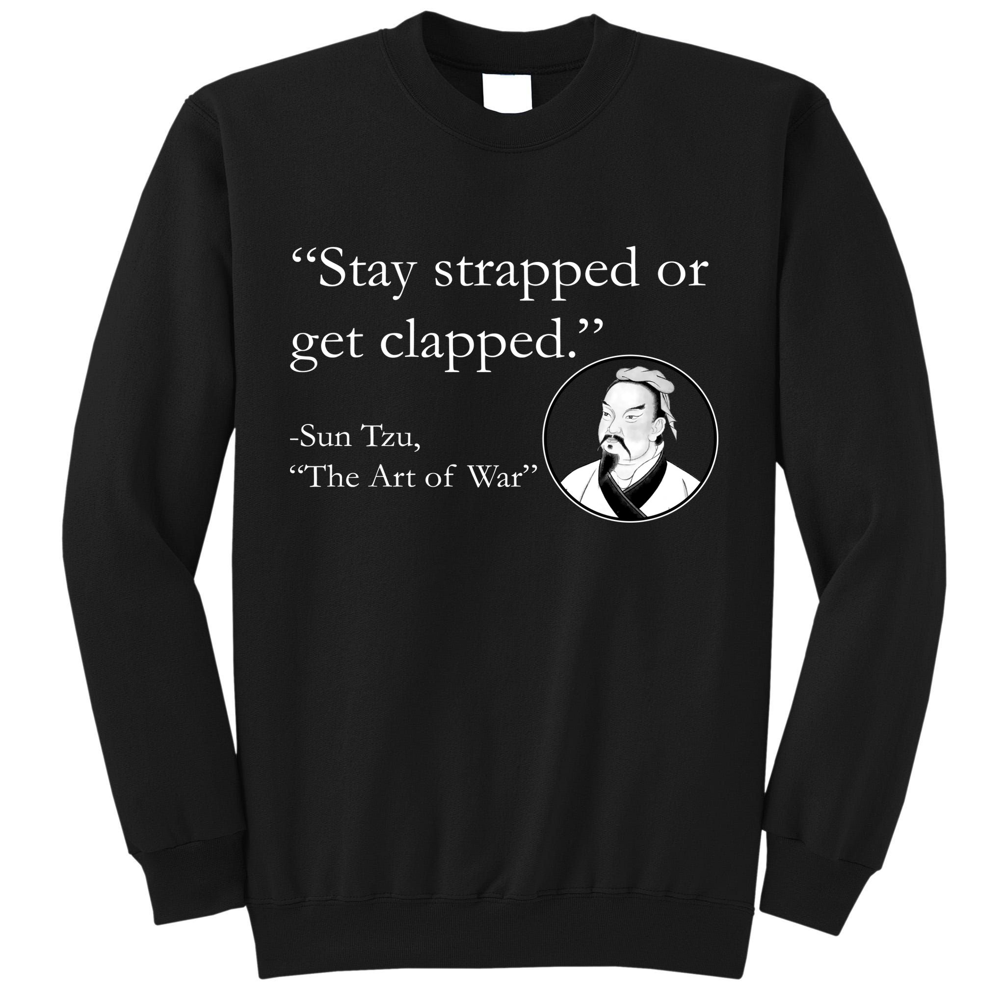 Sun Tzu Quote Stay Strapped Or Get Clapped Tall Sweatshirt