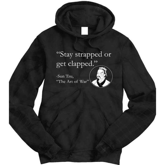 Sun Tzu Quote Stay Strapped Or Get Clapped Tie Dye Hoodie