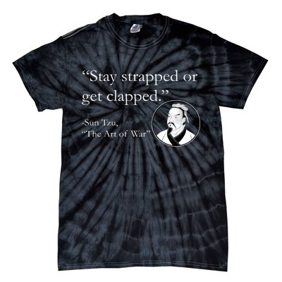 Sun Tzu Quote Stay Strapped Or Get Clapped Tie-Dye T-Shirt