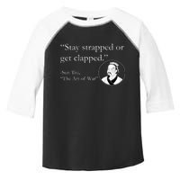 Sun Tzu Quote Stay Strapped Or Get Clapped Toddler Fine Jersey T-Shirt