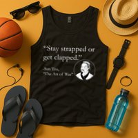 Sun Tzu Quote Stay Strapped Or Get Clapped Tank Top