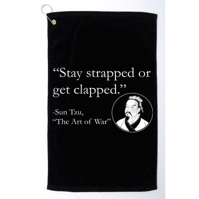 Sun Tzu Quote Stay Strapped Or Get Clapped Platinum Collection Golf Towel