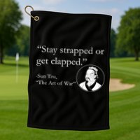 Sun Tzu Quote Stay Strapped Or Get Clapped Golf Towel