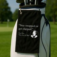 Sun Tzu Quote Stay Strapped Or Get Clapped Golf Towel