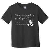 Sun Tzu Quote Stay Strapped Or Get Clapped Toddler T-Shirt