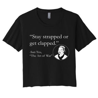 Sun Tzu Quote Stay Strapped Or Get Clapped Women's Crop Top Tee