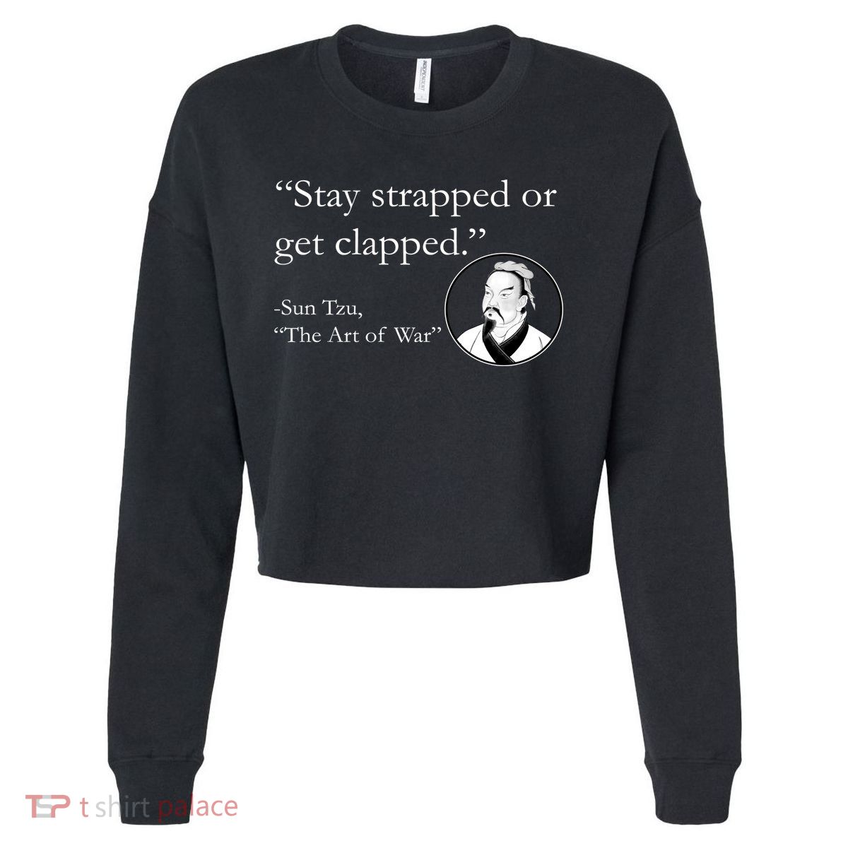 Sun Tzu Quote Stay Strapped Or Get Clapped Cropped Pullover Crew