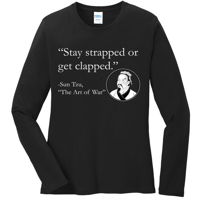 Sun Tzu Quote Stay Strapped Or Get Clapped Ladies Long Sleeve Shirt