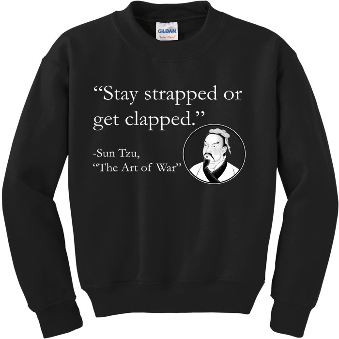 Sun Tzu Quote Stay Strapped Or Get Clapped Kids Sweatshirt