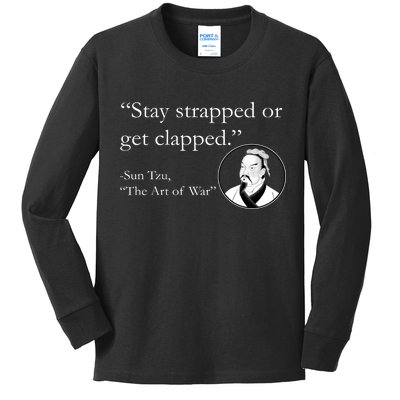 Sun Tzu Quote Stay Strapped Or Get Clapped Kids Long Sleeve Shirt